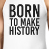 BORN TO MAKE HISTORY Men's White Sleeveless Tank Top