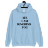 Ignoring You Unisex Hoodie