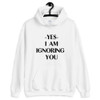 Ignoring You Unisex Hoodie