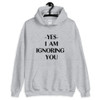 Ignoring You Unisex Hoodie