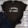 I WASHED MY HANDS Basic Tee