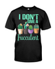 I Don't Give a Fucculent Cactus Garden Lovers T-Shirt
