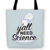 Y'all Need Science Tote Bag