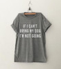 IF I CAN'T BRING MY DOG I'M NOT GOING Letter T-Shirt Crewneck Funny Casual t shirt Lover Gift TShirts Women/Men Tees Clothing