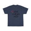 Love Is All You Need Heavy Cotton Tee