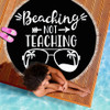 BEACHING NOT TEACHING BEACH/PICNIC BLANKET