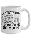 To my boyfriend:mug for boyfriend,special valentine gift for boyfriend,to my boyfriend coffee mug,amazing gift for boyfriend,birthday gift for boyfriend,special mug to boyfriend