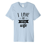 I Love My Farting Wife T-Shirt