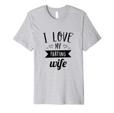 I Love My Farting Wife T-Shirt