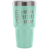 Death Before Decaf 30 oz Tumbler - Travel Cup, Coffee Mug