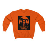 You Can't Sit With Us Sweatshirt