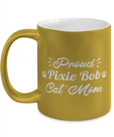 Proud Pixie Bob Cat Mom 11 oz Metallic Gold Mug, Gift For Pixie Bob Cat Moms, Novelty Coffee Mugs Gift For Her, Birthday Present Ideas For Pixie Bob Cat Moms