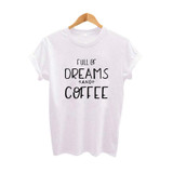 Dreams and Coffee T Shirt Women Summer 2017 Fashion Slogan T-shirt Women Tops Tumblr Clothing Tee Shirt Femme Harajuku