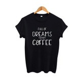 Dreams and Coffee T Shirt Women Summer 2017 Fashion Slogan T-shirt Women Tops Tumblr Clothing Tee Shirt Femme Harajuku