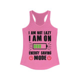 I am not Lazy I am on Energy Saving Mode Racerback Tank Top