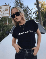 I have no tits  Women T-shirt