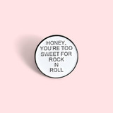 Honey You're Too Sweet For Rock N Roll Enamel Pin