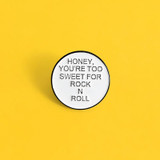 Honey You're Too Sweet For Rock N Roll Enamel Pin