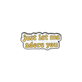 Just Let Me Adore You Enamel Pin