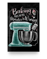 Molomon Meaningful Quote Poster Baking Because Murder is Wrong Electric Mixer Paper Poster Print Family Friend Gift Home Decor Wall Art Kitchen On Anniversary Christmas