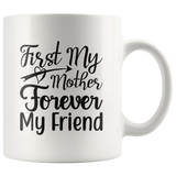 FIRST MY MOTHER FOREVER MY FRIEND MUG