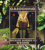 Gardening Because Murder Is Wrong Garden Flag