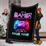 I'm a gamer not because i don't have a life but because i choose to have many Fleece Blanket TXX - PP