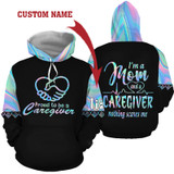 I'm A Mom A Caregiver 3D Custom Hoodie TXX