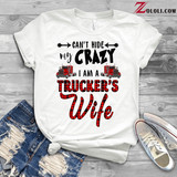 I can't hide my Crazy I am a Trucker Wife Custom Hoodie 3D TTM