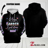 I live in the garden i just sleep in the house Custom Hoodie 3D TXX