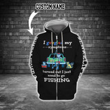 I googled my symptoms turned out I just need to go FISHING 3D Custom Hoodie