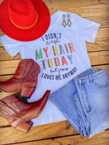 I Didn't Wash My Hair Today Tee - White