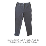 Lounging Around Capri Leggings in Ash Gray