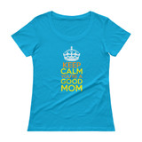Keep Calm You're A Good Mom Ladies' Scoopneck T-Shirt