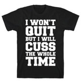 I WON'T QUIT BUT  T-SHIRT