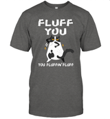FLUFF YOU YOU FLUFFIN' FLUFF  FOR CAT LOVERS