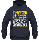 I MAY SEEM QUIET AND RESERVED BUT IF YOU MESS WITH MY CHICKENS I WILL BE CRAZY