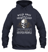 WALK AWAY I AM A GRUMPY OLD MAN I HAVE ANGER ISSUES AND A SERIOUS DISLIKE FOR STUPID PEOPLE.