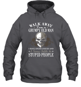 WALK AWAY I AM A GRUMPY OLD MAN I HAVE ANGER ISSUES AND A SERIOUS DISLIKE FOR STUPID PEOPLE.
