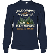I LOVE CAMPING AND BY CAMPING I MEAN DRINKING WINE IN THE RV.