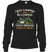 I LOVE CAMPING AND BY CAMPING I MEAN DRINKING WINE IN THE RV.