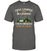 I LOVE CAMPING AND BY CAMPING I MEAN DRINKING WINE IN THE RV.