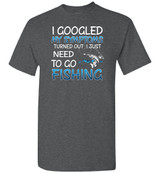 FISHING: I GOOGLED MY SYMPTOMS TURNED OUT I JUST NEED TO GO FISHING