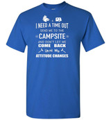 Camping: I Need A Time Out Send Me To The Campsite And Don't Let Me Come Back Until My Attitude Changes