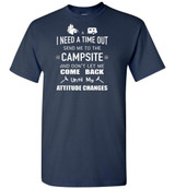 Camping: I Need A Time Out Send Me To The Campsite And Don't Let Me Come Back Until My Attitude Changes