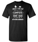 Camping: I Need A Time Out Send Me To The Campsite And Don't Let Me Come Back Until My Attitude Changes
