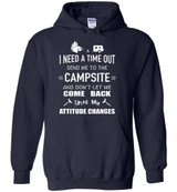 Camping: I Need A Time Out Send Me To The Campsite And Don't Let Me Come Back Until My Attitude Changes