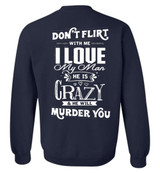 Don't Flirt With Me I Love My Man He Is Crazy And He Will Murder You