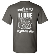 Don't Flirt With Me I Love My Man He Is Crazy And He Will Murder You