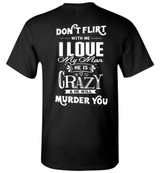 Don't Flirt With Me I Love My Man He Is Crazy And He Will Murder You